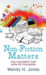 Non-Fiction Matters: You Can Write That Non-Fiction Book - Wendy H. Jones - 9781913372088