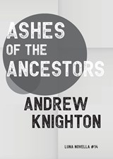 Ashes of the Ancestors - Andrew Knighton - 9781913387648