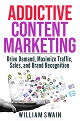 Addictive Content Marketing - William Swain - 9781913397197