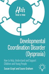 Developmental Coordination Disorder (Dyspraxia) - Susan Lloyd ; Laura Graham - 9781913414153
