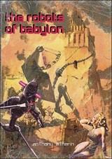 The Robots of Babylon - Anthony Etherin - 9781913421441