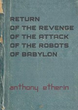 Return of the Revenge of the Attack of the Robots of Babylon - Anthony Etherin - 9781913421526