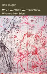 When We Wake We Think We're Whalers from Eden - BEAGRIE,  Bob - 9781913432270