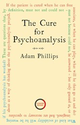 The Cure for Psychoanalysis - Adam Phillips - 9781913494384