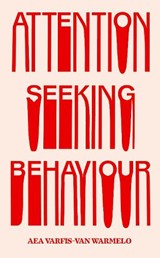 Attention-Seeking Behaviour - Aea Varfis-van Warmelo - 9781913512583