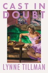 Cast in Doubt - Lynne Tillman - 9781913512958