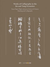 Works of Calligraphy in the Jin and Tang Dynasties - Cheryl Wong ; Xu Kexin - 9781913536299