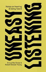 Uneasy listening: notes on hearing and being heard -  - 9781913620776