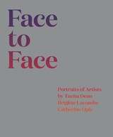 Face to face: portraits of artists by tacita dean, brigitte lacombe, and catherine opie - helen helen - 9781913620905