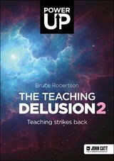 The Teaching Delusion 2: Teaching Strikes Back - Bruce Robertson - 9781913622695
