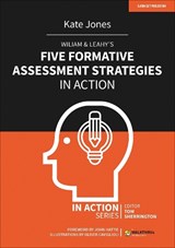Wiliam & Leahy's Five Formative Assessment Strategies in Action - Kate Jones - 9781913622770