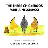 The Three Chickeroos Meet a Hedgehog - Cassandra Elliott - 9781913637880