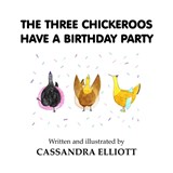 The Three Chickeroos Have a Birthday Party - Cassandra Elliott - 9781913637996