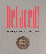 Defaced! Money, Conflict, Protest - Richard Kelleher - 9781913645335