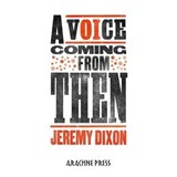 A Voice Coming from Then - Jeremy Dixon - 9781913665418