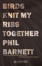 Birds Knit My Ribs Together - Phil Barnett - 9781913665920
