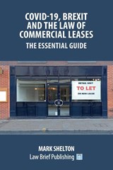 Covid-19, Brexit and the Law of Commercial Leases - The Essential Guide - Mark Shelton - 9781913715045