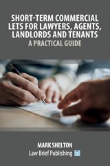 Short-Term Commercial Lets for Lawyers, Agents, Landlords and Tenants - A Practical Guide - Mark Shelton - 9781913715199