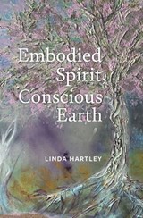 Embodied Spirit, Conscious Earth - Linda Hartley - 9781913743994