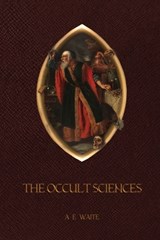 The Occult Sciences - Arthur Edward Waite - 9781913751975