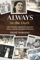 Always in the Dark: One Woman's Search for Answers from a Family Shrouded in Secrets - Diane Harding - 9781913762612