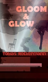 Gloom & Glow - Tobias Reckermann - 9781913766412