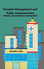 Hospital Management and Public Administration : Trends, Challenges & Innovations