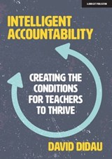 Intelligent Accountability: Creating the conditions for teachers to thrive - David Didau - 9781913808730