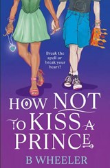 How NOT to Kiss a Prince - B Wheeler - 9781913835422