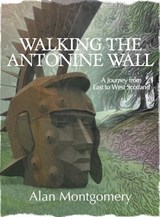 Walking the Antonine Wall - Alan Montgomery - 9781913836122