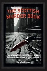 The Scottish Murder Book - Mark Bridgeman - 9781913836405