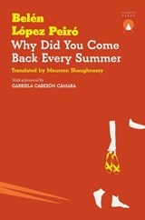 Why Did You Come Back Every Summer - Belen Lopez Peiro - 9781913867805