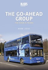 The Go-Ahead Group: The First 25 Years - Mark Lyons - 9781913870294