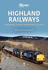 Highland Railways: Four Decades of Diesel traction North of Perth - Mike Wedgewood - 9781913870942