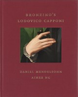 Bronzino's Lodovico Capponi - Daniel Mendelsohn ; Aimee Ng - 9781913875350