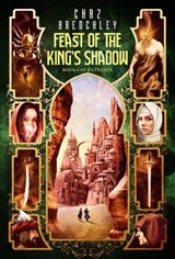 The Feast of the King's Shadow - Chaz Brenchley - 9781913892814