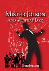 Mister Jolson and all that Jazz - Stan Henderson - 9781913898045