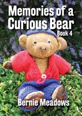 Memories of a Curious Bear, BOOK 4 - Bernie Meadows - 9781913898915