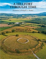 A Hillfort Through Time - Barry Raftery ; Katharina Becker - 9781913934774