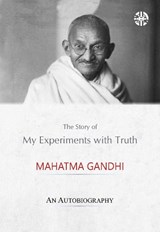 The Story of My Experiments with Truth - Mohandas Karamchand Gandhi - 9781913936372