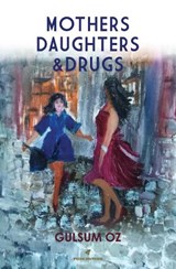 MOTHERS DAUGHTERS & DRUGS - Gulsum Oz - 9781913961404