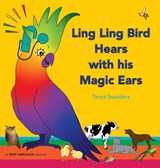 Ling Ling Bird Hears with his Magic Ears - Tanya Saunders - 9781913968045