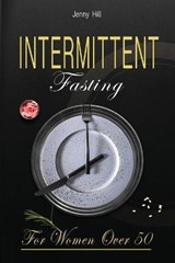 Intermittent Fasting for Women Over 50 - HILL,  Jenny - 9781914032004