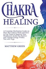 Chakra Healing - GREEN,  Matthew - 9781914032042