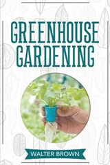 Greenhouse Gardening - BROWN,  Walter - 9781914032158