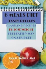 6 Meals Diet Tasty Recipes - ANNALISA WILLIAMS,  Williams - 9781914045301