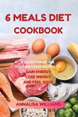 6 Meals Diet Cookbook - Annalisa Williams - 9781914045356