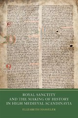 Royal Sanctity and the Making of History in High Medieval Scandinavia - Elizabeth Hasseler - 9781914049361