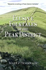 Elusive Folktales Of The Peak District - Mark P Henderson - 9781914060458