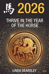 Thrive in the Year of the Horse [Chinese Horoscope 2026] - Linda Dearsley - 9781914066917